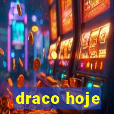 draco hoje